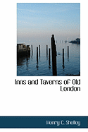 Inns and Taverns of Old London - Shelley, Henry C