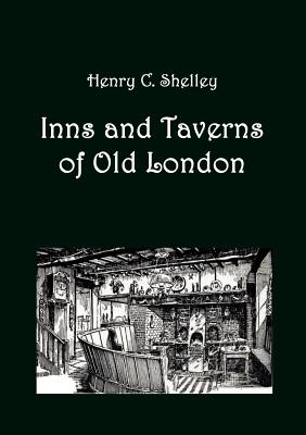 Inns and Taverns of Old London - Shelley, Henry C