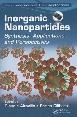 Inorganic Nanoparticles: Synthesis, Applications, and Perspectives - Altavilla, Claudia (Editor), and Ciliberto, Enrico (Editor)