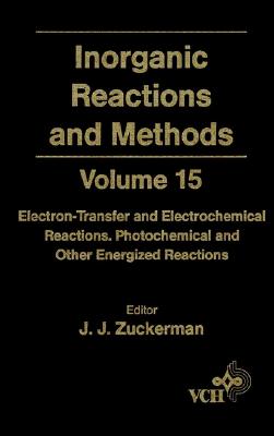 Inorganic Reactions and Methods, Electron-Transfer and Electrochemical Reactions; Photochemical and Other Energized Reactions - Zuckerman, J J (Editor), and Hagen, A P (Editor)