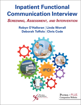 Inpatient Functional Communication Interview: Screening, Assessment, and Intervention - O'Halloran, Robyn, and Toffolo, Deborah, and Worrall, Linda