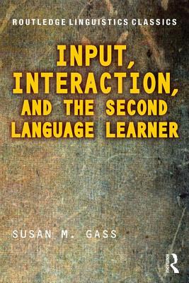 Input, Interaction, and the Second Language Learner - Gass, Susan M, Professor