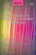 Input Trade and Production Networks in East Asia