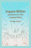 Inquire Within: Questions For The Inspired Mind