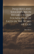 Inquiries and Suggestions in Regard to the Foundation of Faith in the Word of God