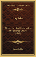 Inquiries: Elementary and Historical, in the Science of Law (1840)