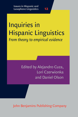 Inquiries in Hispanic Linguistics: From Theory to Empirical Evidence - Cuza, Alejandro (Editor), and Czerwionka, Lori (Editor), and Olson, Daniel (Editor)