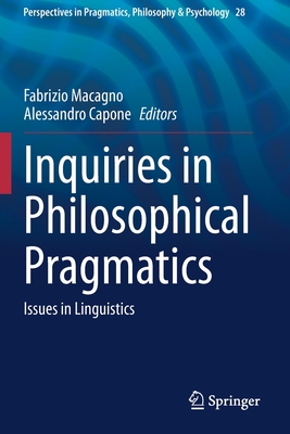 Inquiries in Philosophical Pragmatics: Issues in Linguistics - Macagno, Fabrizio (Editor), and Capone, Alessandro (Editor)