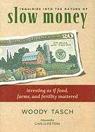 Inquiries Into the Nature of Slow Money: Investing as If Food, Farms, and Fertility Mattered