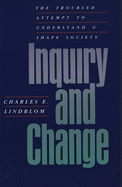 Inquiry and Change: The Troubled Attempt to Understand and Shape Society