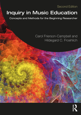 Inquiry in Music Education: Concepts and Methods for the Beginning Researcher - Frierson-Campbell, Carol, and Froehlich, Hildegard C