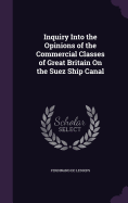 Inquiry Into the Opinions of the Commercial Classes of Great Britain On the Suez Ship Canal