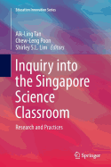 Inquiry Into the Singapore Science Classroom: Research and Practices