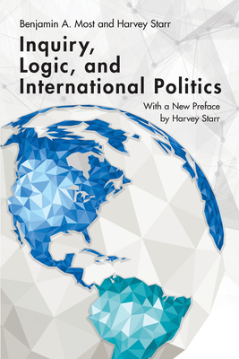 Inquiry, Logic, and International Politics - Most, Benjamin A, and Starr, Harvey (Preface by)