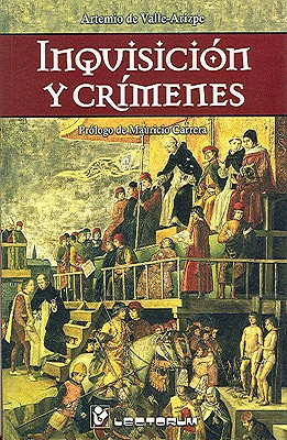 Inquisicion y Crimenes - De Valle-Arizpe, Artemio, and Carrera, Mauricio (Prologue by)