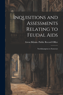 Inquisitions and Assessments Relating to Feudal AIDS: Northhampton to Somerset