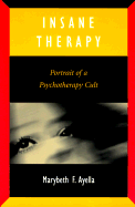 Insane Therapy: Portrait of a Psychotherapy Cult