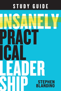 Insanely Practical Leadership Study Guide