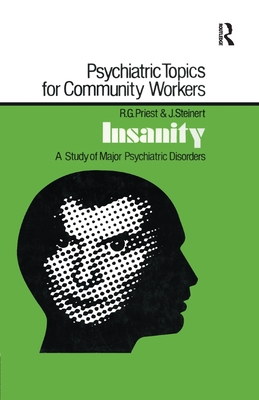 Insanity: A Study of Major Psychiatric Disorders - Priest, Robert G., and Steinert, J.