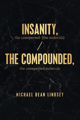 Insanity, the Unexpected (The Molecule): The Compounded, the Unexpected Molecule - Lindsey, Michael Dean