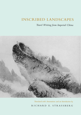 Inscribed Landscapes: Travel Writing from Imperial China - Strassberg, Richard E (Translated by)