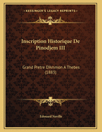 Inscription Historique de Pinodjem III: Grand Pretre D'Ammon a Thebes (1883)