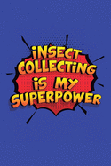 Insect Collecting Is My Superpower: A 6x9 Inch Softcover Diary Notebook With 110 Blank Lined Pages. Funny Insect Collecting Journal to write in. Insect Collecting Gift and SuperPower Design Slogan