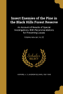 Insect Enemies of the Pine in the Black Hills Forest Reserve: An Account of Results of Special Investigations, With Recommendations for Preventing Losses; Volume new ser.: no.32