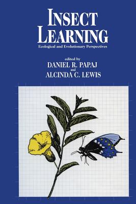 Insect Learning: Ecology and Evolutinary Perspectives - Papaj, Daniel R (Editor), and Lewis, Alcinda C (Editor)
