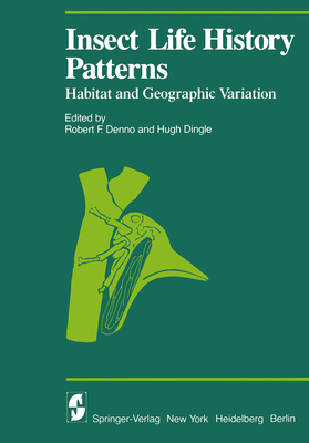 Insect Life History Patterns: Habitat and Geographic Variation - Denno, R F (Editor), and Dingle, H (Editor)