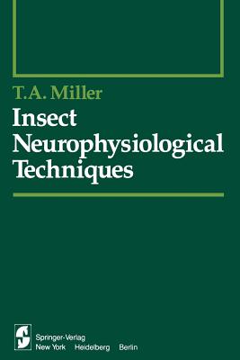 Insect Neurophysiological Techniques - Miller, T a