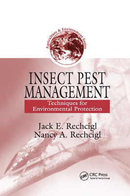 Insect Pest Management: Techniques for Environmental Protection - Rechcigl, Jack E. (Editor), and Rechcigl, Nancy A. (Editor)