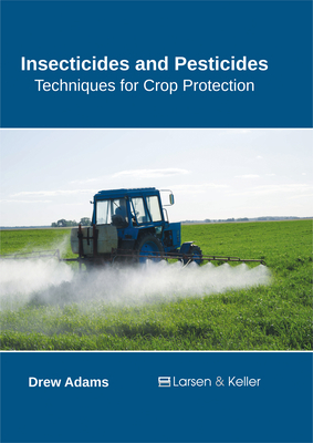 Insecticides and Pesticides: Techniques for Crop Protection - Adams, Drew (Editor)