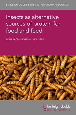 Insects as Alternative Sources of Protein for Food and Feed - Casillas, Adriana (Editor), and Lalander, Cecilia, Dr. (Contributions by), and Guidini Lopes, IV, Dr. (Contributions by)