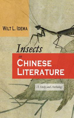 Insects in Chinese Literature: A Study and Anthology - Idema, Wilt L