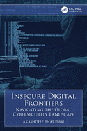 Insecure Digital Frontiers: Navigating the Global Cybersecurity Landscape