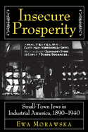 Insecure Prosperity: Small-Town Jews in Industrial America, 1890-1940