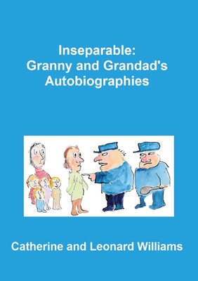 Inseparable: Granny and Grandad's autobiographies - Williams, Leonard, and Williams, Catherine