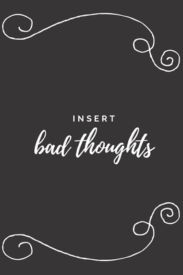 Insert Bad Thoughts: The perfect black blank lined journal to write about your moods, beliefs, opinions, ideas or daily events. A great way to let go of negativity. - Magicsd Designs Journals