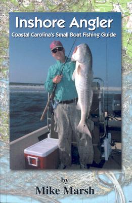 Inshore Angler: Coastal Carolina's Small Boat Fishing Guide - Marsh, Mike