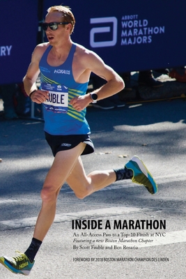 Inside a Marathon: An All-Access Pass to a Top-10 Finish at NYC, Featuring a new Boston Marathon Chapter - Rosario, Ben, and Fauble, Scott