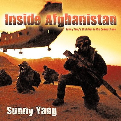 Inside Afghanistan: Sunny Yang's Sketches in the Combat Zone - Yang, Sunny