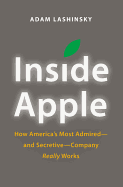 Inside Apple: How America's Most Admired - And Secretive - Company Really Works