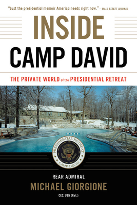 Inside Camp David: The Private World of the Presidential Retreat - Giorgione, Michael, Rear Admiral, CEC, and (Ret.), Rear Admiral Michael Giorgione, CEC, USN