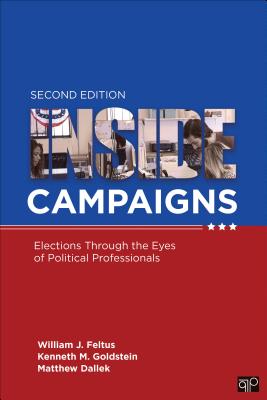 Inside Campaigns: Elections Through the Eyes of Political Professionals - Feltus, William J, and Goldstein, Kenneth M, and Dallek
