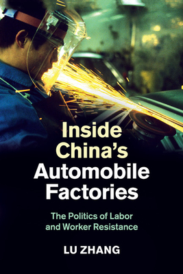 Inside China's Automobile Factories: The Politics of Labor and Worker Resistance - Zhang, Lu