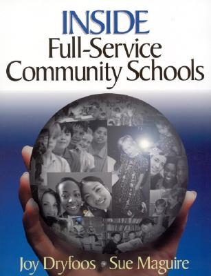 Inside Full-Service Community Schools - Dryfoos, Joy G, and Maguire, Sue