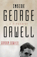 Inside George Orwell: A Biography