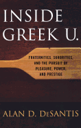 Inside Greek U.: Fraternities, Sororities, and the Pursuit of Pleasure, Power, and Prestige
