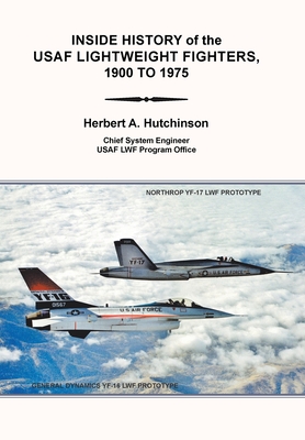 Inside History of the Usaf Lightweight Fighters, 1900 to 1975 - Hutchinson, Herbert a